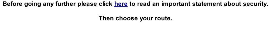 Before going any further please click here to read an important statement about security.  Then choose your route.